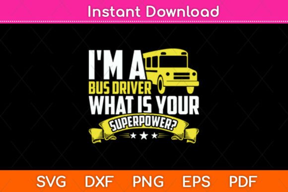 I'm a Bus Driver What is Your Superpower Graphics and Crafts