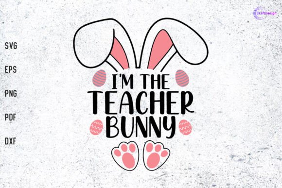 I'm the Teacher Bunny SVG Graphics