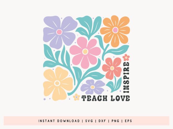 Teach Love Inspire - Teacher Flower SVG: Graphics for Crafts